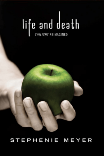 Stephenie Meyer - Life and Death - twilight reimagined
